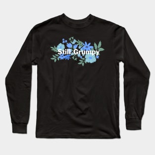 Still Grumpy text with flowers Long Sleeve T-Shirt